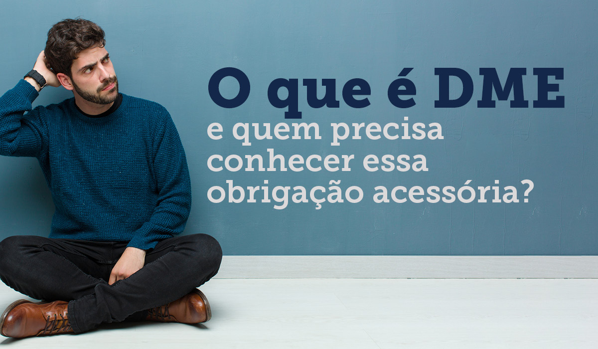 O que é DME e quem precisa conhecer essa obrigação acessória?